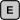 « E »